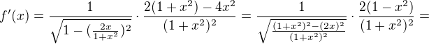 $f'(x)=\frac{1}{\sqrt{1-(\frac{2x}{1+x^{2}})^{2}}}\cdot \frac{2(1+x^{2})-4x^{2}}{(1+x^{2})^{2}}= \frac{1}{\sqrt{\frac{(1+x^2)^2-(2x)^2}{(1+x^2)^2}}}\cdot \frac{2(1-x^2)}{(1+x^2)^2}=$