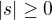 $|s|\ge 0$