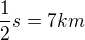 $\frac{1}{2}s=7 km$