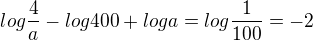 $log\frac{4}{a}-log400+loga = log\frac{1}{100} =-2$