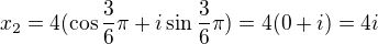 kopírovat do textarea $x_{2}=4(\cos \frac{3}{6}\pi +i\sin \frac{3}{6}\pi )=4(0+i)=4i$