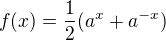 $f(x)=\frac12(a^x+a^{-x})$