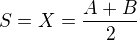 $S=X=\frac{A+B}{2}$