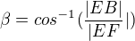 $\beta=cos^{-1}(\frac{|EB|}{|EF}|)$