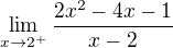 $\lim_{x\to2^{+}}\frac{2x^{2}-4x-1}{x-2}$