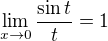 $\lim_{x \to 0}\frac{\sin t}{t}=1$