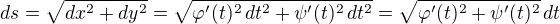 $ds = \sqrt{dx^2+dy^2}=\sqrt{\varphi' (t)^2\,dt^2+\psi' (t)^2\,dt^2}=\sqrt{\varphi' (t)^2+\psi' (t)^2}\,dt$