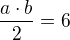$\frac{a\cdot b}{2}=6$