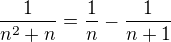 $\frac1{n^2+n}=\frac1n-\frac1{n+1}$