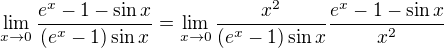 $\lim_{x\to 0}\frac{e^{x}-1-\sin x}{(e^{x}-1)\sin x}=\lim_{x\to 0}\frac{x^{2}}{(e^{x}-1)\sin x}\frac{e^{x}-1-\sin x}{x^{2}}$