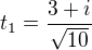 $t_1=\frac{3+i}{\sqrt{10}}$