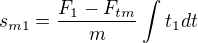 $s_{m1}=\frac{F_{1}-F_{tm}}{m}\int_{}^{}t_{1}dt$