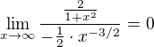 $\lim_{x \to \infty}\frac{\frac{2}{1+x^2}}{-\frac12\cdot x^{-3/2}}=0$