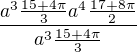 $\frac{a^{3}\frac{15+4\pi }{3}a^{4}\frac{17+8\pi }{2}}{{a^{3}\frac{15+4\pi }{3}}}$