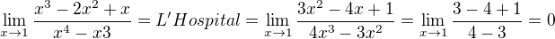 $\lim_{x\rightarrow1}\frac{x^3-2x^2+x}{x^4-x3}=L'Hospital=\lim_{x\rightarrow1}\frac{3x^2-4x+1}{4x^3-3x^2}=\lim_{x\rightarrow1}\frac{3-4+1}{4-3}=0$