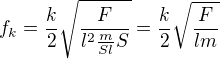 $f_k=\frac k2 \sqrt{\frac{F}{l^2\frac{m}{Sl}S}}=\frac k2\sqrt{\frac{F}{lm}}$