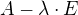 $A-\lambda\cdot E$