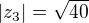 $|z_{3}|=\sqrt{40}$