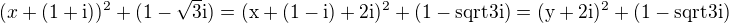 $(x+(1+\rm{i}))^2+(1-\sqrt3\rm{i})=(x+(1-\rm{i})+2\rm{i})^2+(1-sqrt3\rm{i})=(y+2\rm{i})^2+(1-sqrt3\rm{i})$