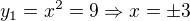 $y_{1}=x^2=9 \Rightarrow x=\pm 3$
