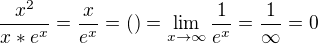 $\frac{x^2}{x*e^x}=\frac{x}{e^x}=()=\lim_{x\to \infty }\frac{1}{e^x}=\frac{1}{\infty }=0$