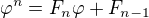 $\varphi ^{n}=F_{n}\varphi +F_{n-1}$