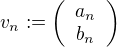 $v_n:=\left( \begin{array}{c}a_{n}\\b_{n}\end{array} \right)$
