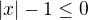 $|x|-1\le 0$