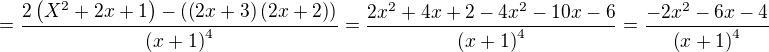 $=\dfrac {2\left( X^{2}+2x+1\right) -\left( \left( 2x+3\right) \left( 2x+2\right) \right) } {\left( x+1\right) ^{4}}=\dfrac {2x^{2}+4x+2-4x^{2}-10x-6} {\left( x+1\right) ^{4}}=\dfrac {-2x^{2}-6x-4} {\left( x+1\right) ^{4}}$