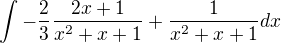 $\int -\frac23 \frac{2x+1}{x^2+x+1} + \frac{1}{x^2+x+1} dx$