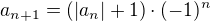 $a_{n+1}=(|a_n|+1) \cdot (-1) ^n$