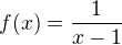 $f(x)=\frac{1}{x-1}$
