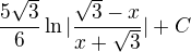 $\frac{5\sqrt{3}}{6}\ln |\frac{\sqrt{3}-x}{x+\sqrt{3}}|+C$