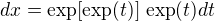 $dx =\exp[\exp(t)]\,\exp(t) dt $