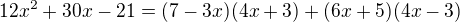 $12x^2+30x-21=(7-3x)(4x+3)+(6x+5)(4x-3)$