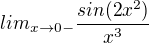 $lim_{x \to 0-}\frac{sin(2x^2)}{x^3}$