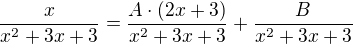 $\frac{x}{x^{2}+3x+3}=\frac{A\cdot (2x+3)}{x^{2}+3x+3}+\frac{B}{x^{2}+3x+3}$