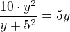 $\frac{10\cdot y^2}{y + 5^2} = 5y$
