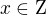 $x\in\rm{Z}$