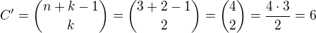$C'={n+k-1\choose k}={3+2-1\choose 2}={4\choose 2}=\frac{4\cdot 3}{2}=6$