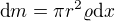 $\mbox{d}m=\pi r^2\varrho \mbox{d}x$