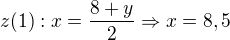 $z(1): x=\frac{8+y}{2}\Rightarrow x=8,5$