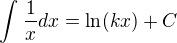 $\int_{}^{}\frac{1}{x}dx=\ln(kx)+C$
