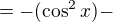 $=-(\cos^2x)-$