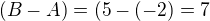 $(B-A) = (5-(-2)=7$