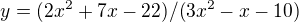 $y=(2x^2+7x-22)/(3x^2-x-10)$
