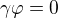 $\gamma\varphi=0$
