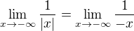 $\lim_{x\to-\infty }\frac{1}{|x|}=\lim_{x\to-\infty }\frac{1}{-x}$