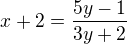 $x+2=\frac{5y-1}{3y+2}$
