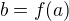 $b=f(a)$